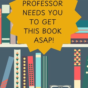 以下が含まれることがあります： 「WHEN YOUR PROFESSOR NEEDS YOU TO GET THIS BOOK ASAP!」というテキストが書かれた黄色い星形の吹き出し。吹き出しは、カラフルな本が置かれた本棚の前にある。
