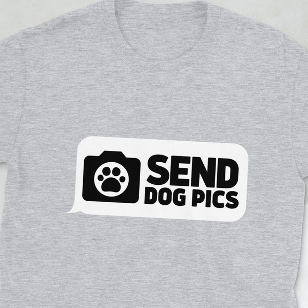 UNISEX SHIRT - send dog pics - gift for dog lovers - dog photography - funny gift for dog dad - funny gift for dog mom