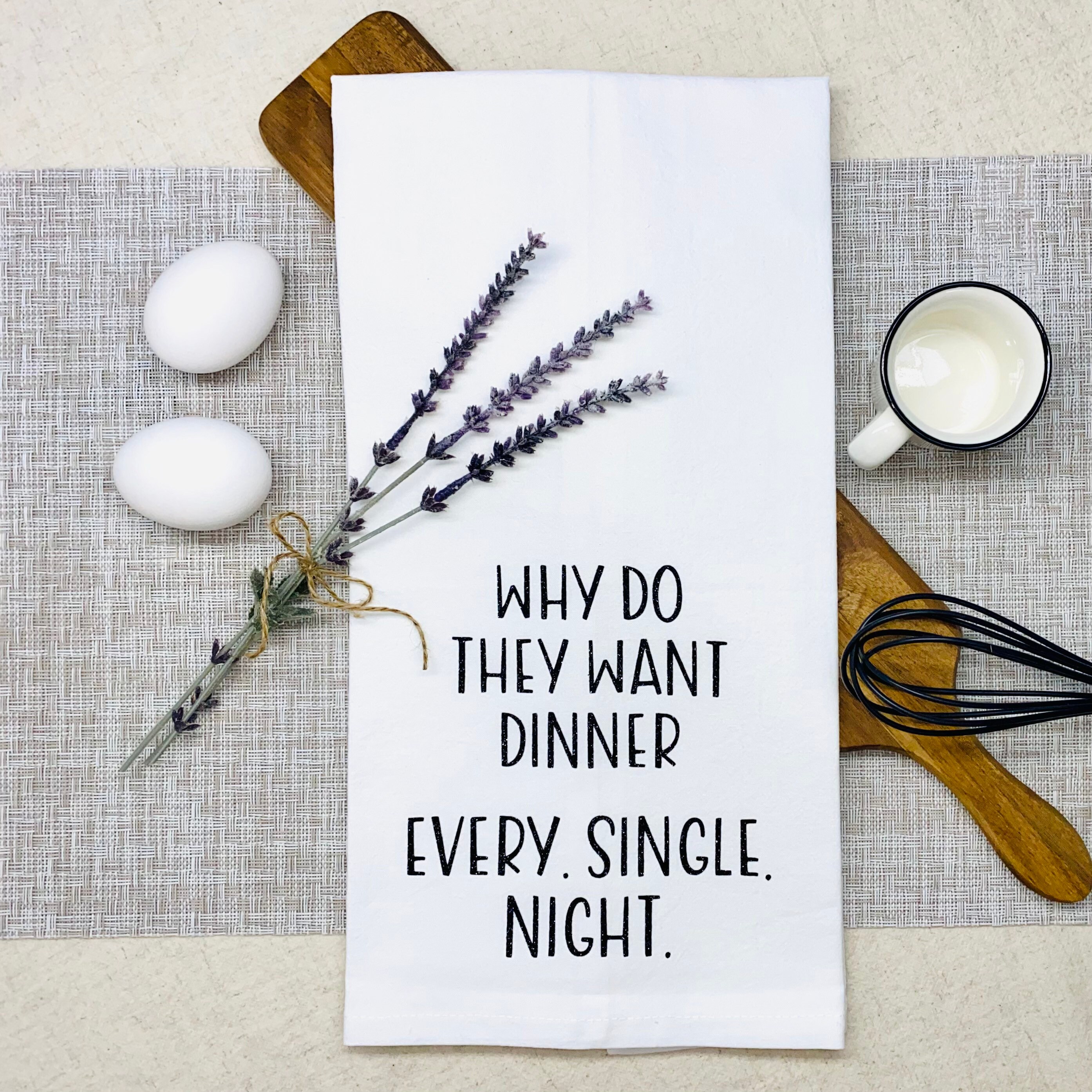 Why Do They Want Dinner Every Single Night Funny Farmhouse Flour Sack