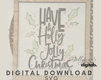 May include: A digital download SVG file for a Christmas sign that says "Have a Holly Jolly Christmas". The sign is surrounded by green holly leaves and red berries.