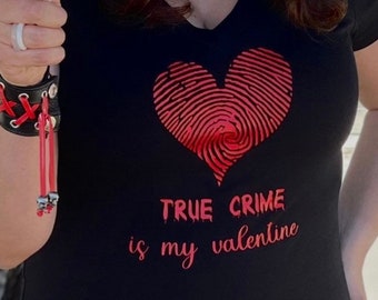 Valentines Shirt / True Crime Tshirt /  Murder Shows / Serial Killers / Dark Humor / Mens or Womens / Vneck or Crewneck / Customizable