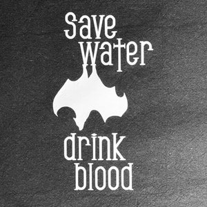 May include: Black and white graphic design with the text "Save water, drink blood" on a black background.