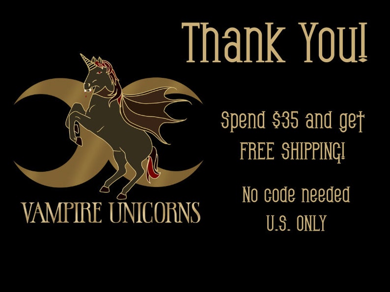 May include: A black graphic featuring a gold crescent moon symbol behind a dark unicorn with bat-like wings and red accents. The text reads: Thank You! Spend $35 and get FREE SHIPPING! No code needed U.S. ONLY. VAMPIRE UNICORNS is written below.