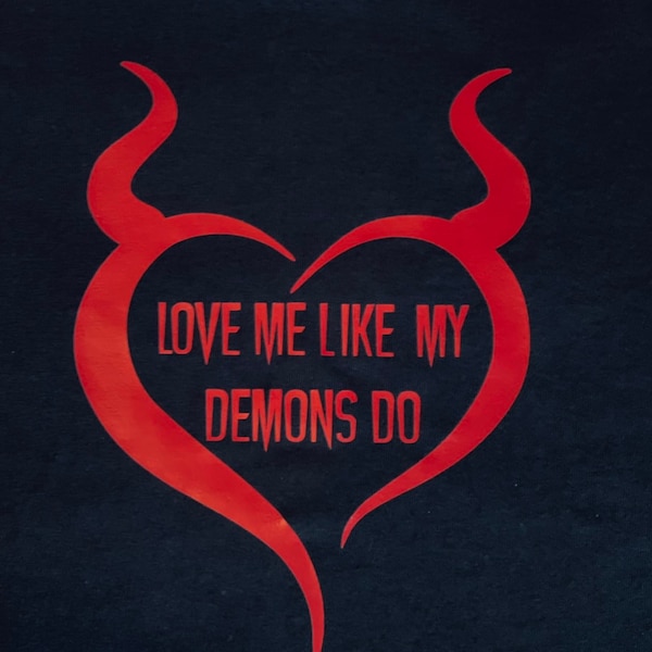 Gothic Evil Humor Tshirt / Love Me Like My Demons Do / Demon Shirt / Mens or Womens / Macabre Heart / Customizable / Vneck Crewneck Black T