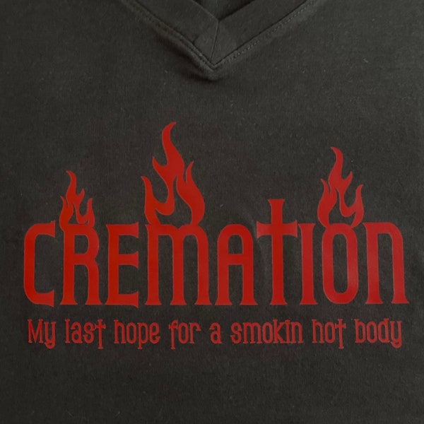 Cremation Shirt / Dark Humor Tshirt / My Last Chance For A  Smokin Hot Body / Gothic Tshirt / Macabre Humour / Goth Gothic / Customizable