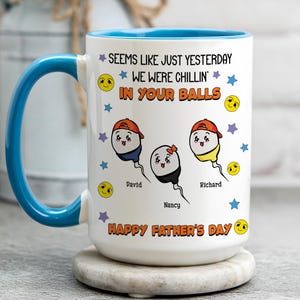 Father&#39;s Day Sperm Mug, Funny Gifts For Dad, We Were Chillin In Your Ball Dad Mug, Even Though I&#39;m Not From Your Sack, Happy Fathers Day Mug