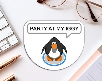 Club Penguin Party at my Iggy | Relatable Sticker, Water Bottle Sticker, Sticker for Laptop, Club Penguin Inspired, Puffle Sticker