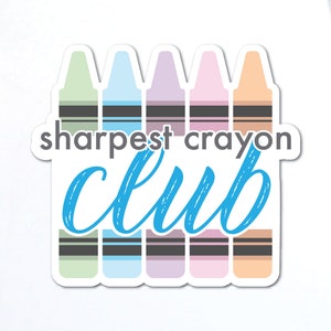 Sharpest Crayon Club Sticker: Teacher Appreciation Gift