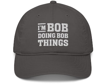 Organic Cotton Dad Hat. I'm Bob Doing Bob Things Cap. For Him Men Husband Hubby. Funny Birthday Gift. Humor Meme. Bob is smart. Be like Bob