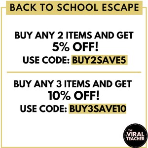 May include: A gold and black graphic with the text "Back to School Escape" at the top. The graphic advertises a discount on purchases of two or three items. The text reads "Buy any 2 items and get 5% off! Use code: BUY2SAVE5" and "Buy any 3 items and get 10% off! Use code: BUY3SAVE10". The graphic also includes the text "The Viral Teacher" in a circle.