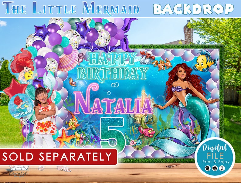May include: A colorful backdrop featuring a mermaid theme, with the text "The Little Mermaid Backdrop." The design includes a mermaid, balloons, and the words "Happy Birthday Natalia 5." The phrase "Sold Separately" is also visible.