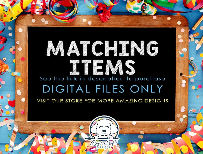 May include: A chalkboard with the words "MATCHING ITEMS" in white. Below, it reads "See the link in description to purchase DIGITAL FILES ONLY VISIT OUR STORE FOR MORE AMAZING DESIGNS." The chalkboard is surrounded by colorful party decorations.