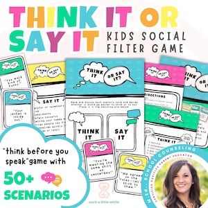 May include: A printable game for kids called "Think It or Say It" with colorful speech bubbles and a picture of a woman. The game is designed to help kids learn social skills and think before they speak. The game includes over 50 scenarios.