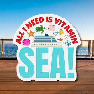 May include: White sticker with blue text that says "All I need is Vitamin Sea!" with a cruise ship, starfish, seashells, and other nautical imagery.