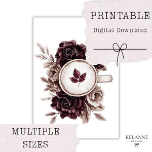 May include: A digital print featuring a watercolour illustration of a coffee cup with a leaf design, surrounded by burgundy and cream-coloured roses and foliage. The words "PRINTABLE", "Digital Download", "MULTIPLE SIZES", and the designer's name are visible.