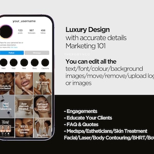 May include: A screenshot of a mobile phone displaying a social media profile page for a beauty business. The profile features a grid of images showcasing various beauty treatments, including facials, skin care, and body contouring. The text "Luxury Design with accurate details Marketing 101" is displayed above the profile. The text "You can edit all the text/font/colour/background images/move/remove/upload logo or images" is displayed below the profile. The text "Engagements, Educate Your Clients, FAQ & Quotes, Medspa/Estheticians/Skin Treatment Facial/Laser/Body Contouring/BHRT/Botox/Filler" is displayed below the text.