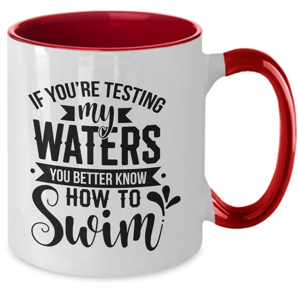 Als je mijn wateren test, kun je maar beter weten hoe je moet zwemmen, sarcastische mok, bestverkochte items, Moederdagcadeau, nu trending, moeder, partner
