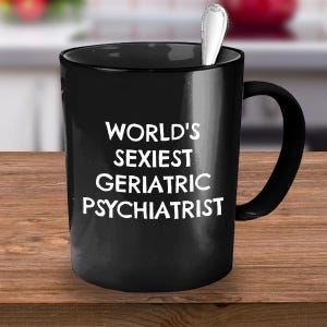 Geriatric Psychiatrist, Psychiatrist Gift, Psychiatry, Psychiatrist Mug, Psychiatry Gift, Psychiatrist Gift Idea, Funny Psychiatrist Gift