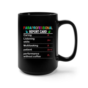 Peut inclure: Mug à café noir avec un motif blanc qui dit "Paraprofessional Report Card" avec une liste de compétences et de notes. Les notes sont A, A+, A, A++ et A-.