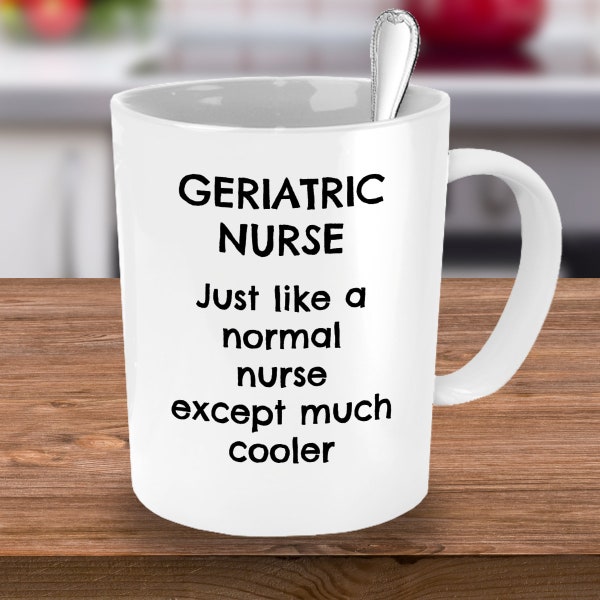 Geriatric Nurse, Geriatric Nurse Gift, Geriatrics, Geriatric Nurse Mug, Geriatrics Gift, Geriatrics Gift Idea, Funny Geriatrics Gift Idea