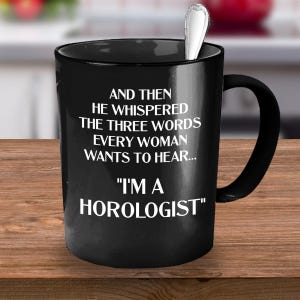 Watch Maker Gift, Horologist, Horologist Gift, Horology Gift, Horologist Mug, Horology Mug, Watch Lover Gift, Funny Horologist Gift