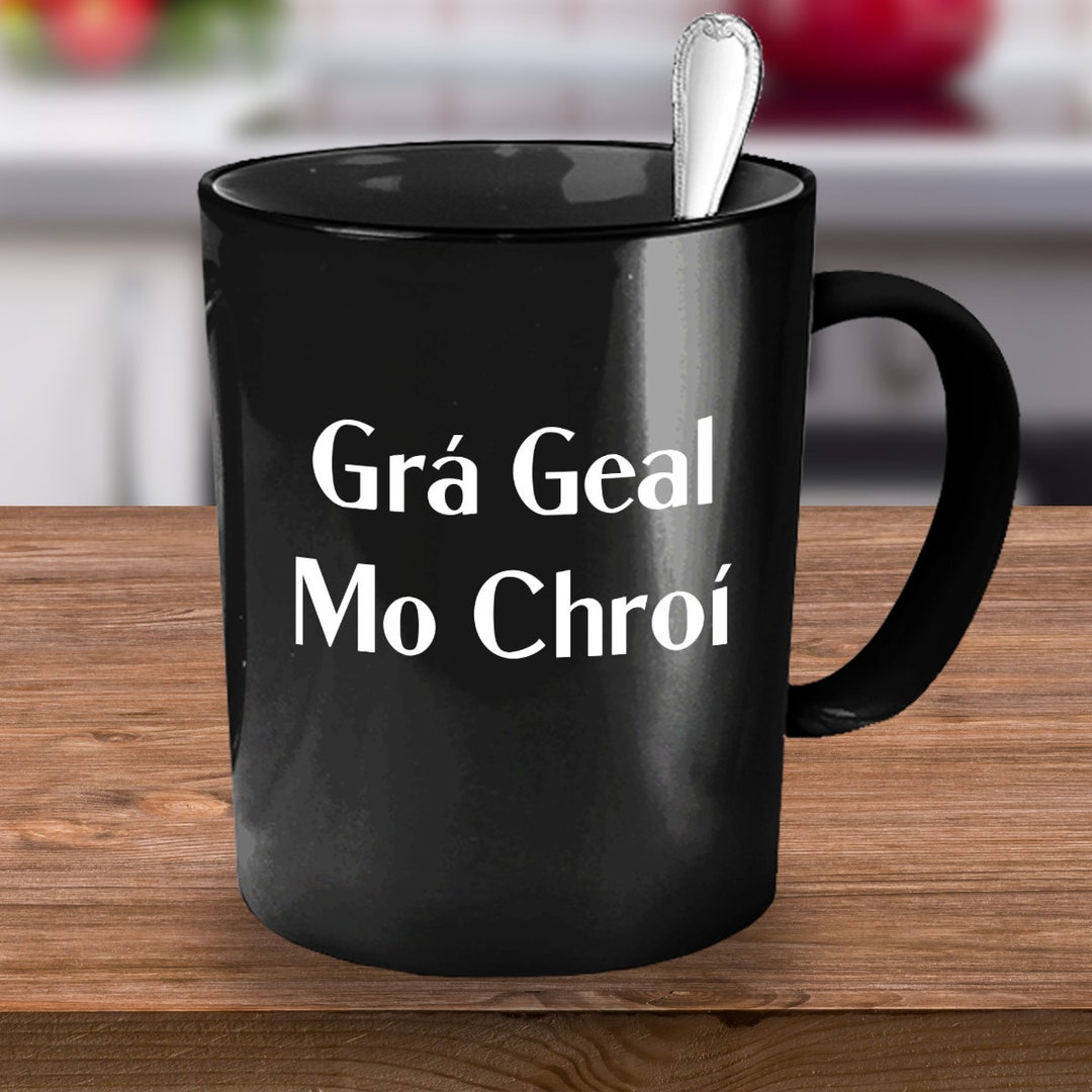 Irish Mugs, Irish Sayings Mug, Ireland Gift, Irish Blessing, Grá Geal