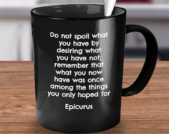 Epicurus, Epicurus Quotes, Do Not Spoil What You Have by Desiring What You Have Not, Philosophy Quotes, Greek Philosophy, Ancient Greek