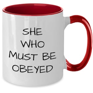 She Who Must be Obeyed Mug, Sarcastic Mug, Sarcastic Gift, Mom, Partner,  Girlfriend, Wife, Mugs With Sayings, Boss Lady, Gift For Boss