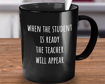 Buddhist Quotes, Buddhism Coffee Mug, Buddhism Gift, When the Student  is Ready the Teacher will Appear Inspirational Motivational Positive
