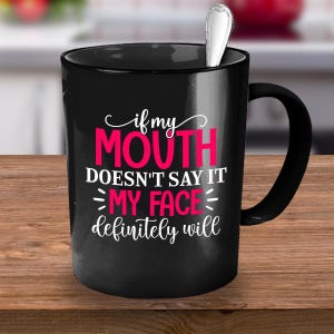 Sarcastic Coffee Mug, If My Mouth Doesn&#39;t Say It, Funny Mug, Humorous Gift For Co-worker, Best Friend Gift, Coffee Mug Cup, Trending Now