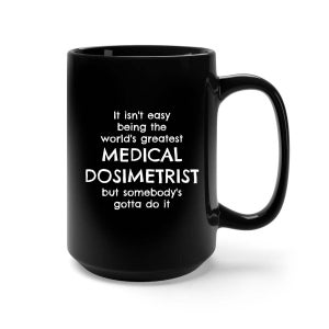 Medical Dosimetrist Gifts, Medical Dosimetrist, Medical Dosimetrist Coffee Mug, Funny Gift Idea for Medical Dosimetrist, Coffee Mug Cup