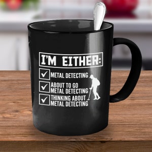Metal Detector, Metal Detector Mug Gift, Metal Detecting Gift, Metal Detecting Mug, Funny Metal Detector, Detectorist, Coffee Mug Cup