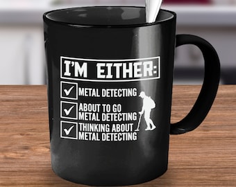 Metal Detector, Metal Detector Mug Gift, Metal Detecting Gift, Metal Detecting Mug, Funny Metal Detector, Detectorist, Coffee Mug Cup