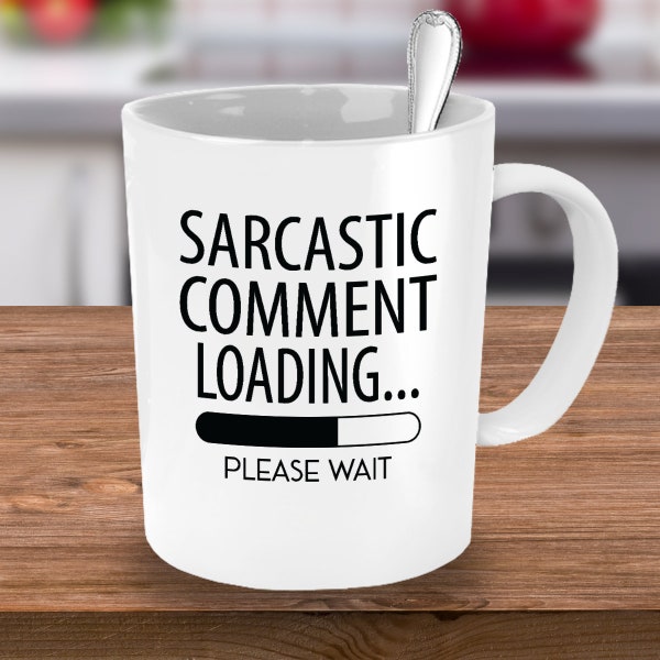 Sarcastic Comment Loading, Sarcastic Comment Loading Please Wait, Coffee Mug, Funny Mug, Novelty Mug, Sarcastic Mug, Sarcastic Quote Mug