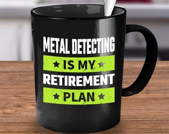 Metal Detector, Metal Detector Mug Gift, Metal Detecting Gift, Metal Detecting Mug, Funny Metal Detector, Detectorist, Coffee Mug Cup