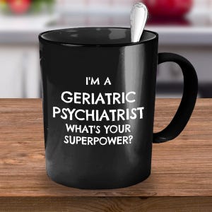 Geriatric Psychiatrist, Psychiatrist Gift, Psychiatry, Psychiatrist Mug, Psychiatry Gift, Psychiatrist Gift Idea, Funny Psychiatrist Gift