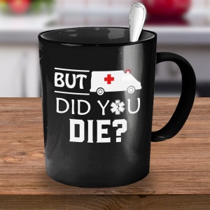 But Did You Die? EMT Gifts, EMT Gifts for Women, Gifts for EMT, Paramedic, Paramedic Gifts, Paramedic Wife, Paramedic Mom, Paramedic Gift