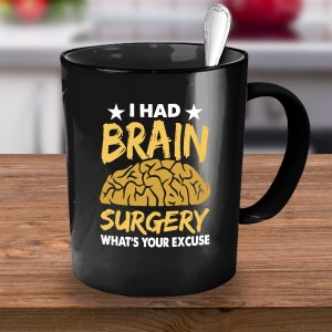 I Had Brain Surgery What&#39;s Your Excuse, Brain Surgery Gift, Brain Surgery Mug, Brain Surgery, Brain Surgery Warrior Gift, Post Surgery Gift