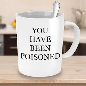You Have Been Poisoned Mug, Funny Gift, Funny Teacup, Funny coffee mug, You&#39;ve Been Poisoned, great gift for student, teenager