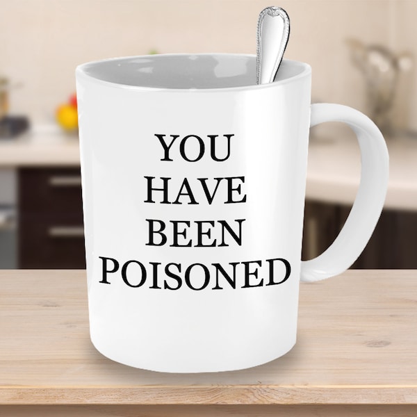 You Have Been Poisoned Mug, Funny Gift, Funny Teacup, Funny coffee mug, You've Been Poisoned, great gift for student, teenager