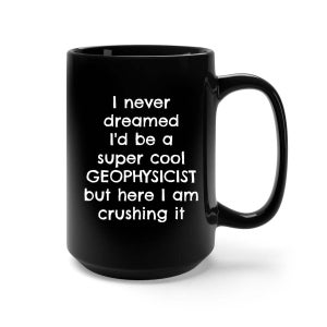 Geophysicist, Geophysicist Gift, Funny Geophysicist Gifts, Geophysicist Mug, Geophysicist Gift Idea, Geophysics, Geophysics Gifts