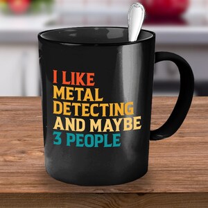 Metal Detector, Metal Detector Mug Gift, Metal Detecting Gift, Metal Detecting Mug, Funny Metal Detector, Detectorist, Gift for Introvert