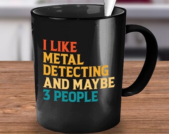 Metal Detector, Metal Detector Mug Gift, Metal Detecting Gift, Metal Detecting Mug, Funny Metal Detector, Detectorist, Gift for Introvert
