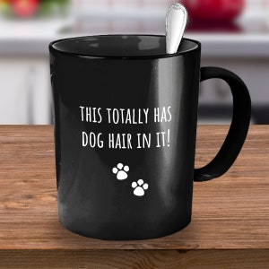 This Totally Has Dog Hair In It, Coffee Tea Mug, Dog Mom Gift, Dog Dad Gift, Dog Mom Mug, Dog Dad Mug, Dog Gift, Teenage Girl Gifts