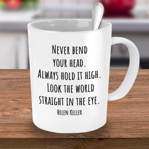Helen Keller Quote Coffee Mug gift, Never bend your head.Graduation gift;son daughter niece nephew grandson granddaughter godson goddaughter