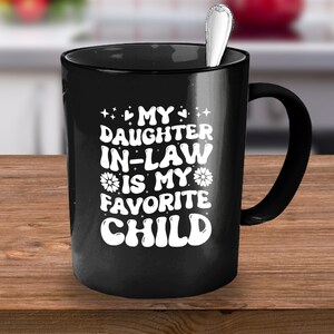 My Daughter in Law is my Favorite Child, Daughter in Law Gift Mug, Funny Mother in Law Gift, Birthday, Gift for Mother in law, Father in Law