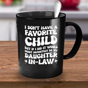 I Don&#39;t Have a Favorite Child But If I Did It Would Most Definitely Be My Daughter in Law, Daughter in Law Gift, Gift for Daughter in Law