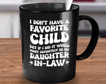 I Don&#39;t Have a Favorite Child But If I Did It Would Most Definitely Be My Daughter in Law, Daughter in Law Gift, Gift for Daughter in Law