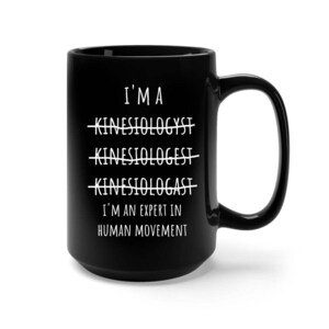 Kinesiologist, Kinesiologist Gift, Kinesiology, Funny Kinesiology Gift, Kinesiologist Mug, Kinesiologist Graduation Gift, Coffee Mug Cup
