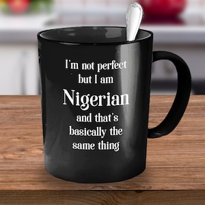 I Am Not Perfect but I'm a Nigerian Print Mug Ceramic Mug for Men Women Coffee  Mug for Gift Travel Coffee Mug Black Coffee Mug 